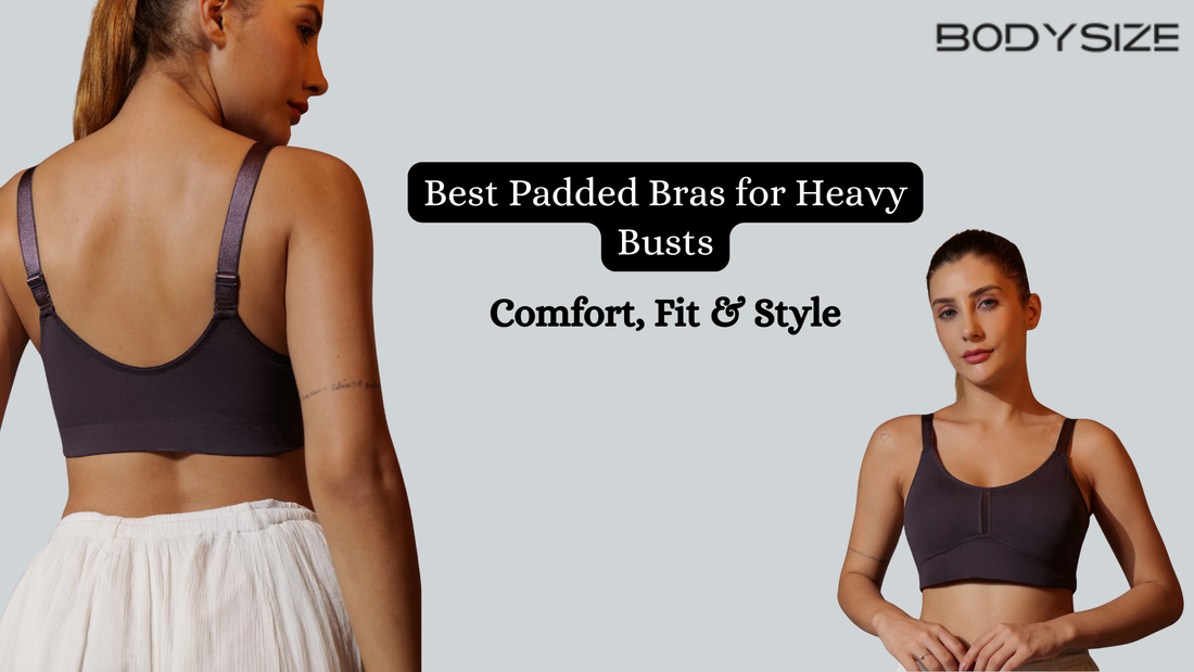 Best Padded Bras for Heavy Busts: Comfort, Fit & Style