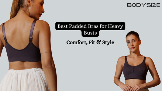 Best Padded Bras for Heavy Busts: Comfort, Fit & Style